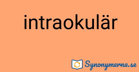 Bild som illustrerar ordet intraokulär och dess synonymer.