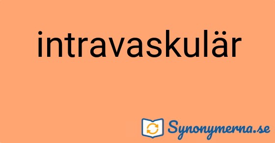 Bild som illustrerar ordet intravaskulär och dess synonymer.