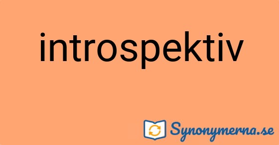 Bild som illustrerar ordet introspektiv och dess synonymer.
