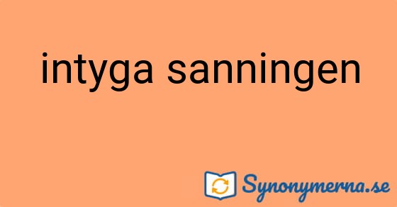 Bild som illustrerar uttrycket intyga sanningen och dess synonymer.