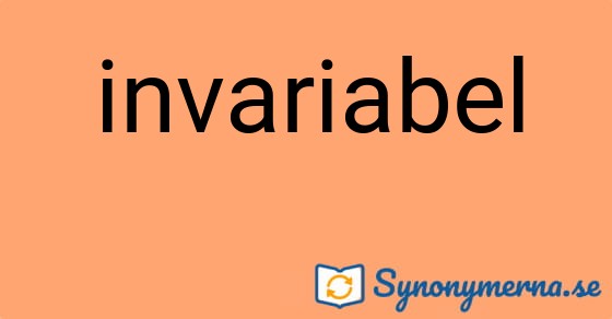 Bild som illustrerar ordet invariabel och dess synonymer.
