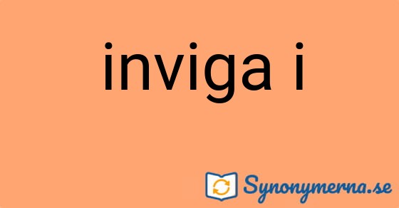 Bild som illustrerar uttrycket inviga i och dess synonymer.