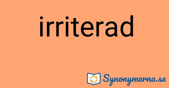 Bild som illustrerar ordet irriterad och dess synonymer.