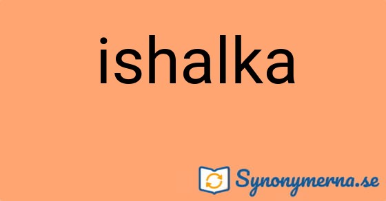 Bild som illustrerar ordet ishalka och dess synonymer.
