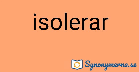 Bild som illustrerar ordet isolerar och dess synonymer.