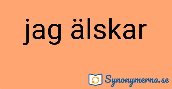 Bild som illustrerar uttrycket jag älskar och dess synonymer.