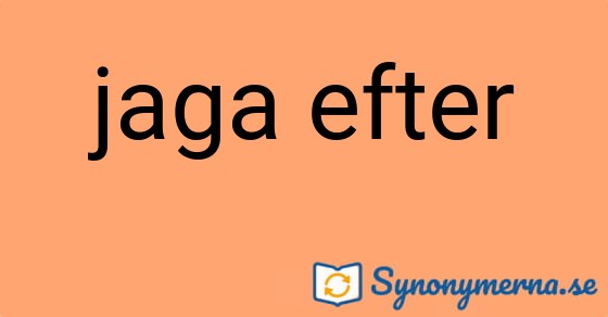 Bild som illustrerar uttrycket jaga efter och dess synonymer.