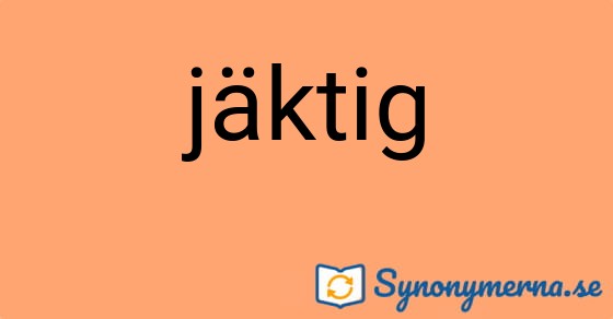 Bild som illustrerar ordet jäktig och dess synonymer.