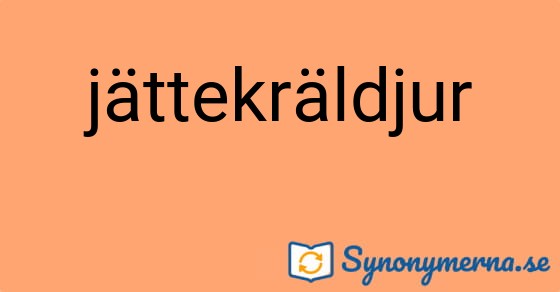 Bild som illustrerar ordet jättekräldjur och dess synonymer.