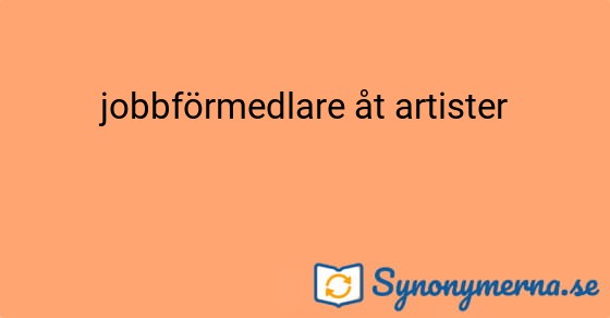 Bild som illustrerar uttrycket jobbförmedlare åt artister och dess synonymer.