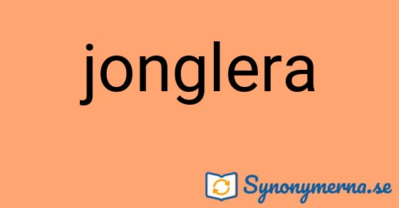 Bild som illustrerar ordet jonglera och dess synonymer.