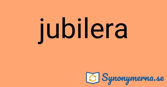 Bild som illustrerar ordet jubilera och dess synonymer.