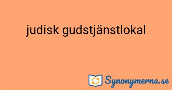 Bild som illustrerar uttrycket judisk gudstjänstlokal och dess synonymer.