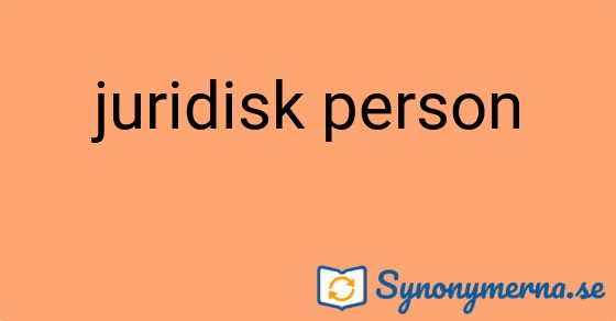 Bild som illustrerar uttrycket juridisk person och dess synonymer.