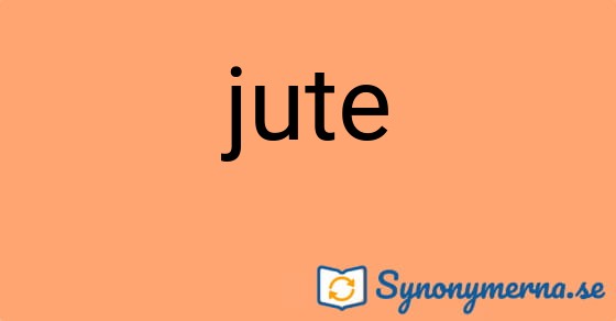 Bild som illustrerar ordet jute och dess synonymer.