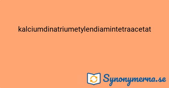 Bild som illustrerar ordet kalciumdinatriumetylendiamintetraacetat och dess synonymer.