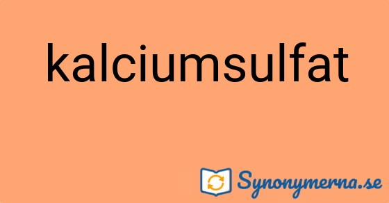 Bild som illustrerar ordet kalciumsulfat och dess synonymer.