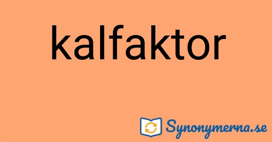 Bild som illustrerar ordet kalfaktor och dess synonymer.
