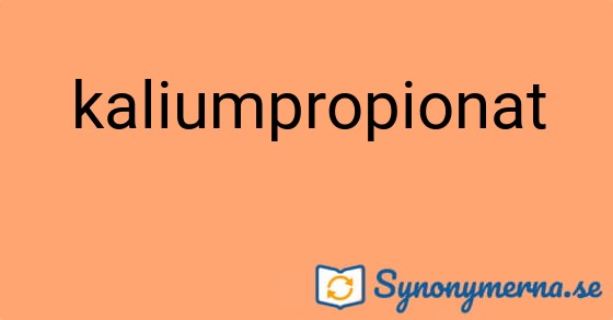 Bild som illustrerar ordet kaliumpropionat och dess synonymer.