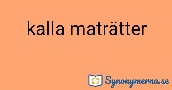 Bild som illustrerar uttrycket kalla maträtter och dess synonymer.