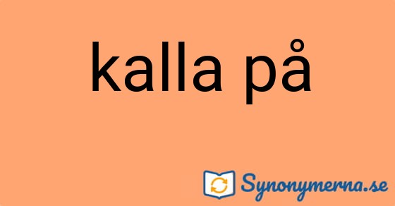 Bild som illustrerar uttrycket kalla på och dess synonymer.