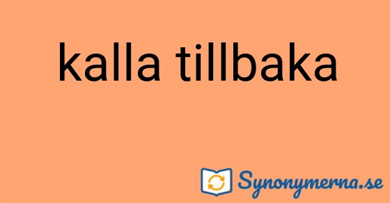 Bild som illustrerar uttrycket kalla tillbaka och dess synonymer.