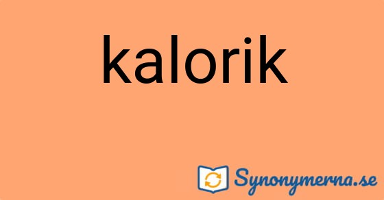 Bild som illustrerar ordet kalorik och dess synonymer.