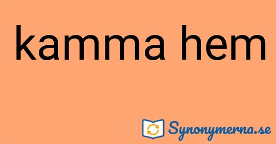 Bild som illustrerar uttrycket kamma hem och dess synonymer.