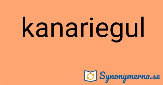Bild som illustrerar ordet kanariegul och dess synonymer.
