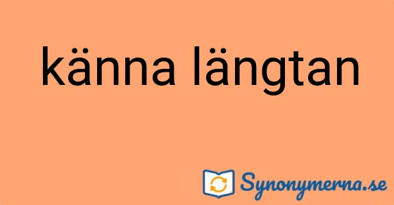 Bild som illustrerar uttrycket känna längtan och dess synonymer.