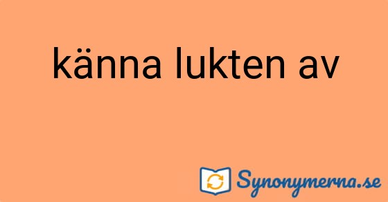 Bild som illustrerar uttrycket känna lukten av och dess synonymer.