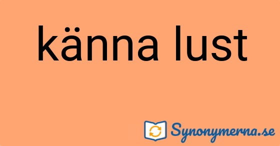 Bild som illustrerar uttrycket känna lust och dess synonymer.