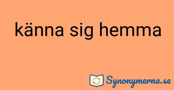 Bild som illustrerar uttrycket känna sig hemma och dess synonymer.