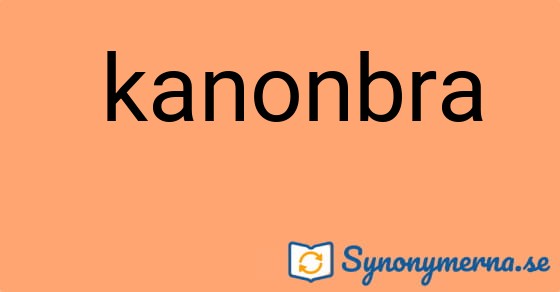 Bild som illustrerar uttrycket  kanonbra och dess synonymer.