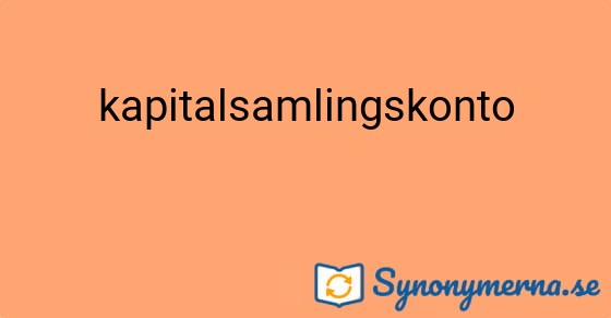 Bild som illustrerar ordet kapitalsamlingskonto och dess synonymer.