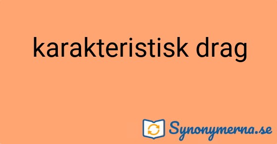 Bild som illustrerar uttrycket karakteristisk drag och dess synonymer.