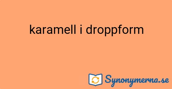 Bild som illustrerar uttrycket karamell i droppform och dess synonymer.