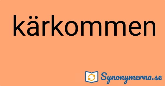 Bild som illustrerar ordet kärkommen och dess synonymer.