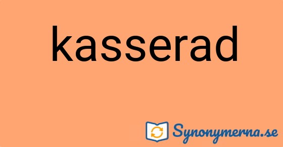 Bild som illustrerar ordet kasserad och dess synonymer.