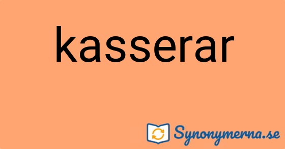 Bild som illustrerar ordet kasserar och dess synonymer.
