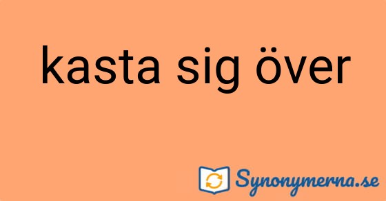 Bild som illustrerar uttrycket kasta sig över och dess synonymer.
