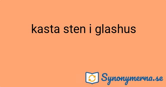 Bild som illustrerar uttrycket kasta sten i glashus och dess synonymer.