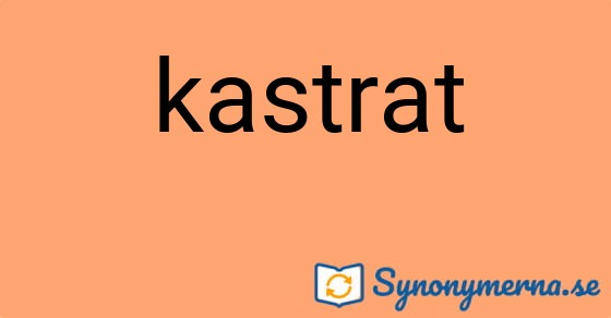Bild som illustrerar ordet kastrat och dess synonymer.