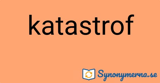 Bild som illustrerar ordet katastrof och dess synonymer.