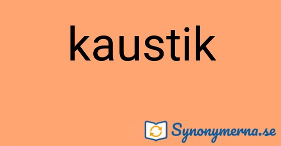 Bild som illustrerar ordet kaustik och dess synonymer.