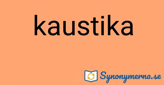 Bild som illustrerar ordet kaustika och dess synonymer.