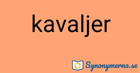 Bild som illustrerar ordet kavaljer och dess synonymer.