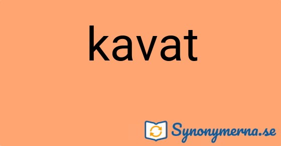 Bild som illustrerar ordet kavat och dess synonymer.
