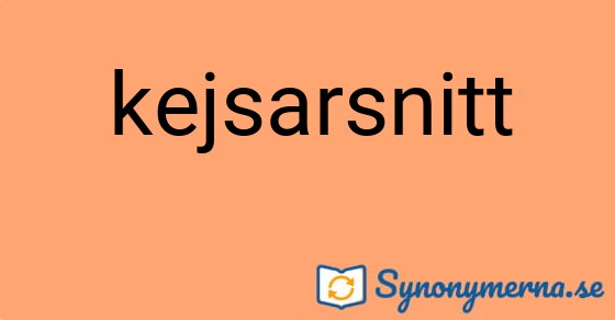Bild som illustrerar ordet kejsarsnitt och dess synonymer.