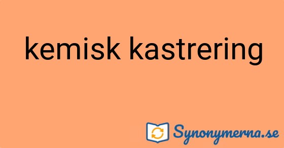 Bild som illustrerar uttrycket kemisk kastrering och dess synonymer.